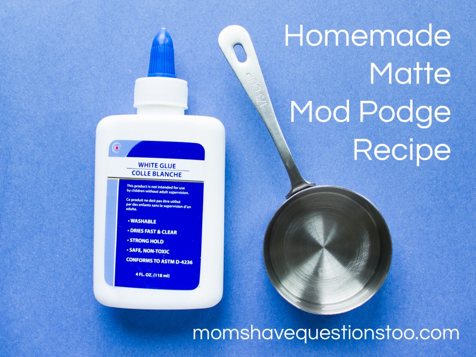 Homemade Matte Mod Podge Moms Have Questions Too